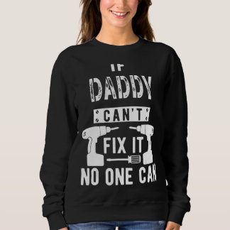 If Daddy Can't Fix It No One Can Father Dad 1 Sweatshirt