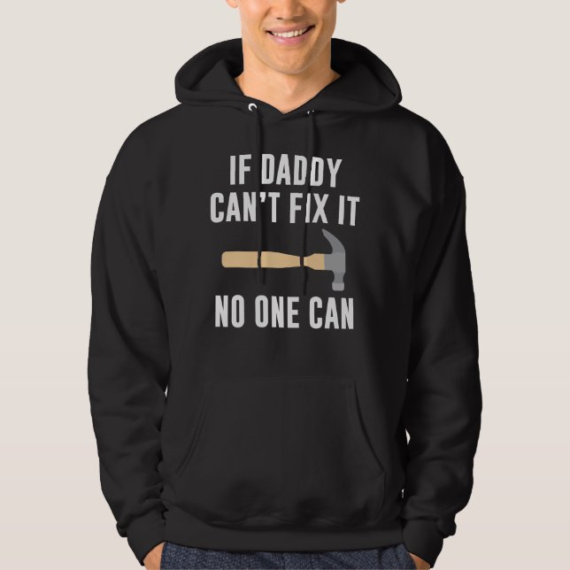 If Daddy Can't Fix It No One Can Hoodie (Front)