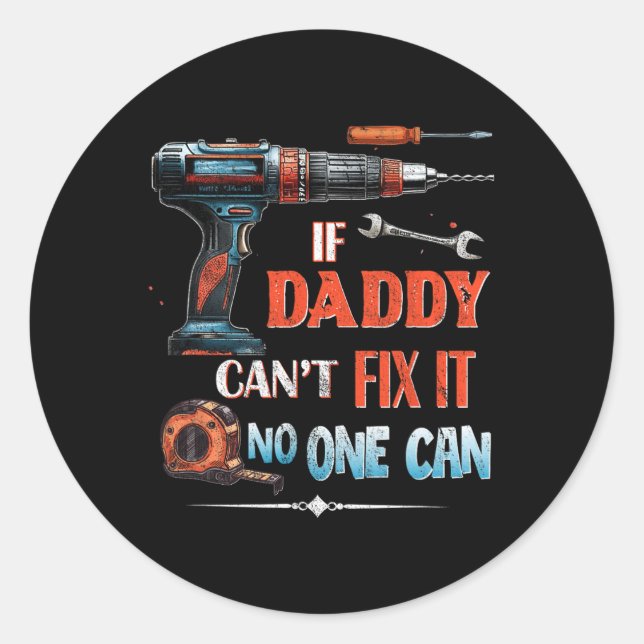 If Daddy Can't Fix It Nobody Can - Father's Day Da Classic Round Sticker (Front)