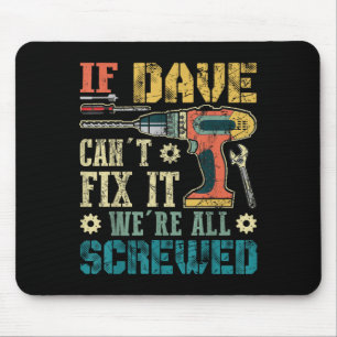 If Dave Can't Fix It We're All Screwed Funny Fathe Mouse Pad