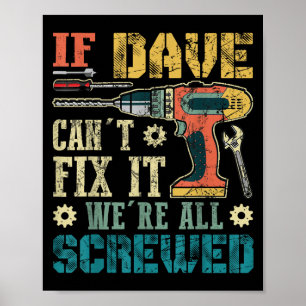 If Dave Can't Fix It We're All Screwed Funny Fathe Poster