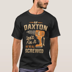 If Daxton Can't Fix It We're All Screwed - Funny T-Shirt