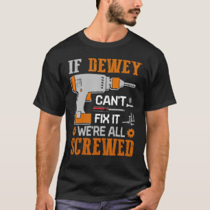 If DEWEY Can't Fix it We're All Screwed Fathers Da T-Shirt