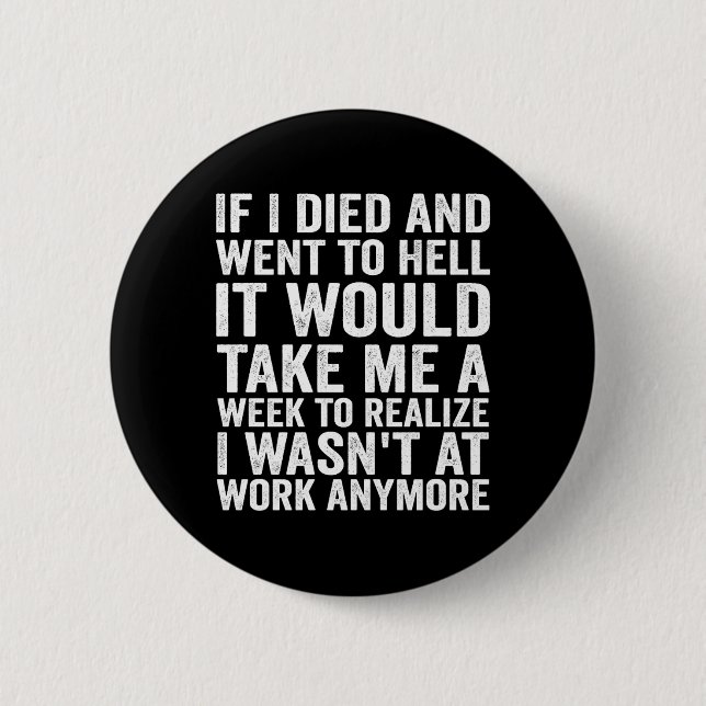 If Died And Went To Hell - Funny Sarcastic Work 2 Inch Round Button (Front)