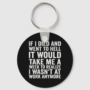If Died And Went To Hell - Funny Sarcastic Work Keychain