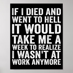 If Died And Went To Hell - Funny Sarcastic Work Poster