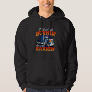 If Diesel Ain't Burnin' - Trucker Semi Truck Drive Hoodie