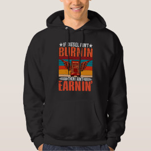 If Diesel Ain't Burning I Ain't Earning Truck Driv Hoodie