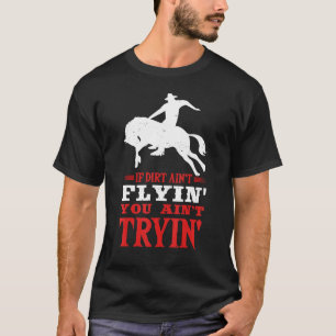 If Dirt Ain't Flyin Horse Bull Riding For Men Wome T-Shirt