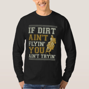 If Dirt Ain't Flyin Horse Bull Riding For Men Wome T-Shirt