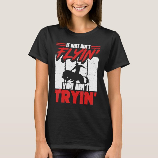 If Dirt Ain't Flyin Horse Bull Riding For Men Wome T-Shirt (Front)