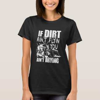 If Dirt Ain't Flyin You Ain't Tryin Bulldozer Op T-Shirt