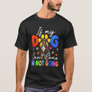 If Dog Can't Come I'm Not Going Funny Pit Bull Lov T-Shirt