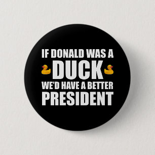 If Donald Was A Duck We'd Have A Better President 2 Inch Round Button