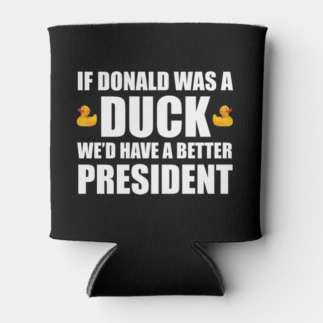 If Donald Was A Duck We'd Have A Better President Can Cooler (Front)