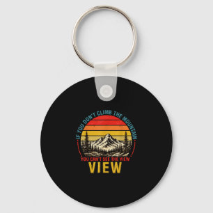 If don't climb the mountain can't see the view keychain