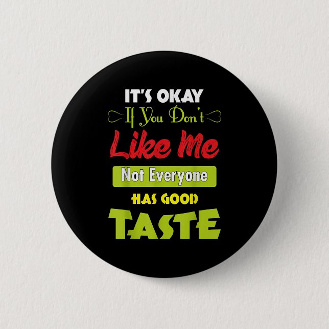 If Dont Like Me Not Everyone Has Good Taste Funny  2 Inch Round Button (Front)