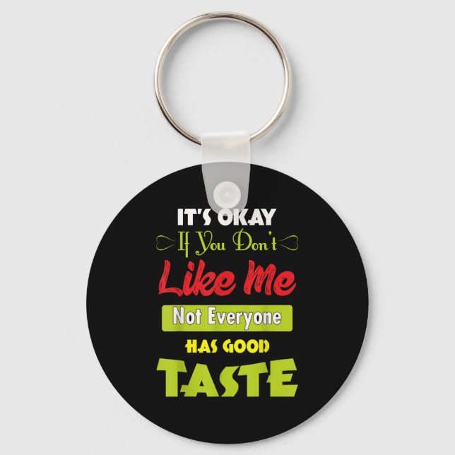 If Dont Like Me Not Everyone Has Good Taste Funny  Keychain (Front)