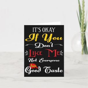 If Dont Like Me Not Everyone Has Good Taste Funny Thank You Card