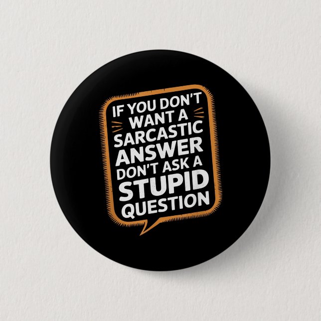 If Dont Want A Sarcastic Answer Funny Question 2 Inch Round Button (Front)