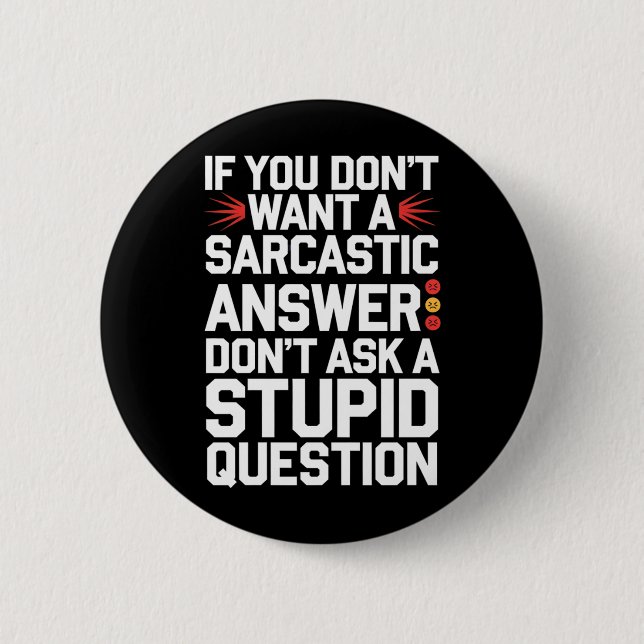 If Dont Want A Sarcastic Answer Funny Question 2 Inch Round Button (Front)