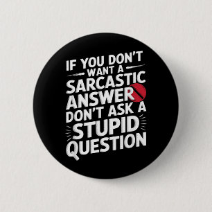 If Dont Want A Sarcastic Answer Funny Question 2 Inch Round Button