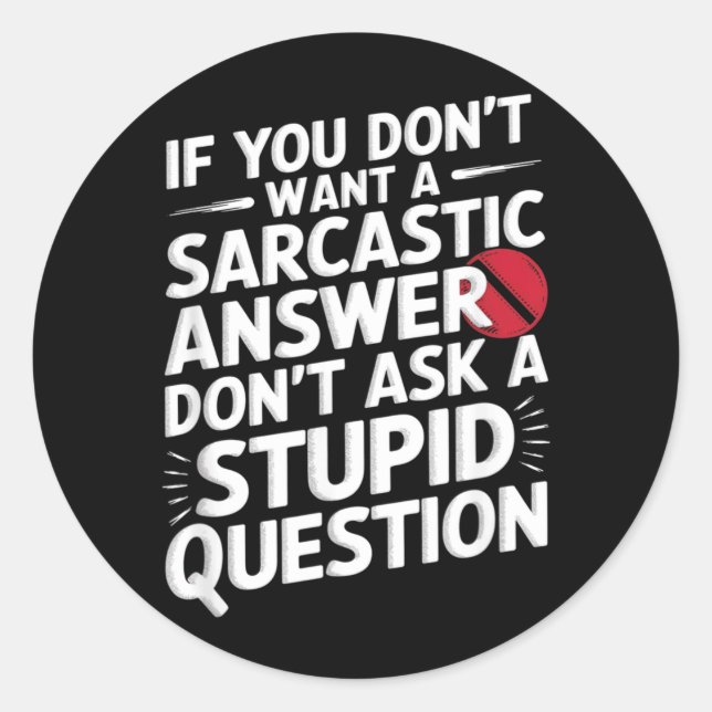 If Dont Want A Sarcastic Answer Funny Question Classic Round Sticker (Front)