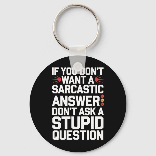If Dont Want A Sarcastic Answer Funny Question Keychain (Front)