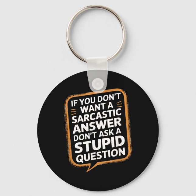 If Dont Want A Sarcastic Answer Funny Question Keychain (Front)