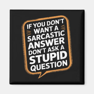 If Dont Want A Sarcastic Answer Funny Question Magnet