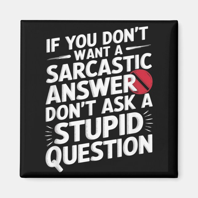If Dont Want A Sarcastic Answer Funny Question Magnet (Front)