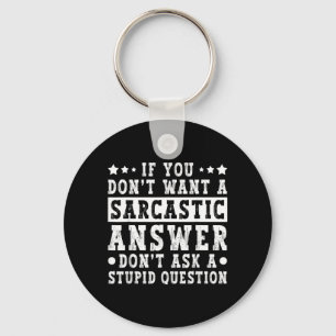 If Dont Want A Sarcastic Answer Funny Saying Humou Keychain