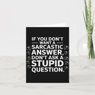 If Dont Want A Sarcastic Answer Funny Saying Quote Card