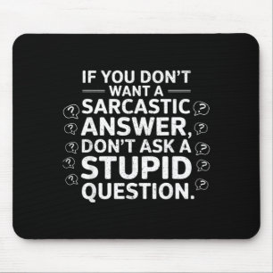 If Dont Want A Sarcastic Answer Funny Saying Quote Mouse Pad