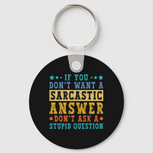 If Dont Want A Sarcastic Answer Humour Funny Sayin Keychain