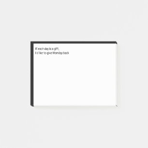 If each day is a gift I'd like to give Monday back Post-it Notes