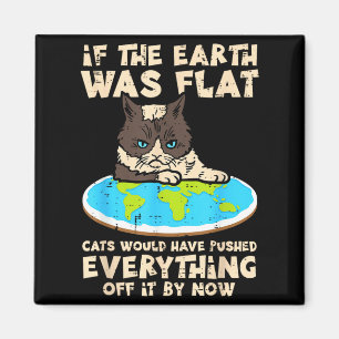 If Earth Was Flat Cat Pushed Everything Funny Men Magnet