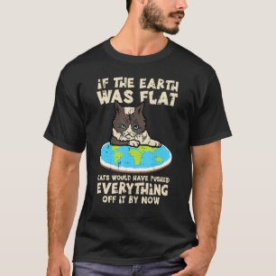 If Earth Was Flat Cat Pushed Everything  Men Women T-Shirt