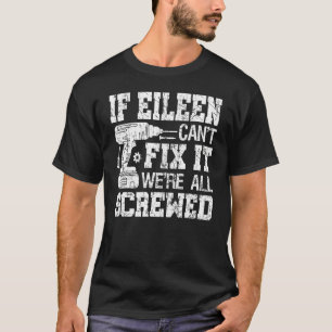 If Eileen Can't Fix it We're All Screwed Fathers T-Shirt