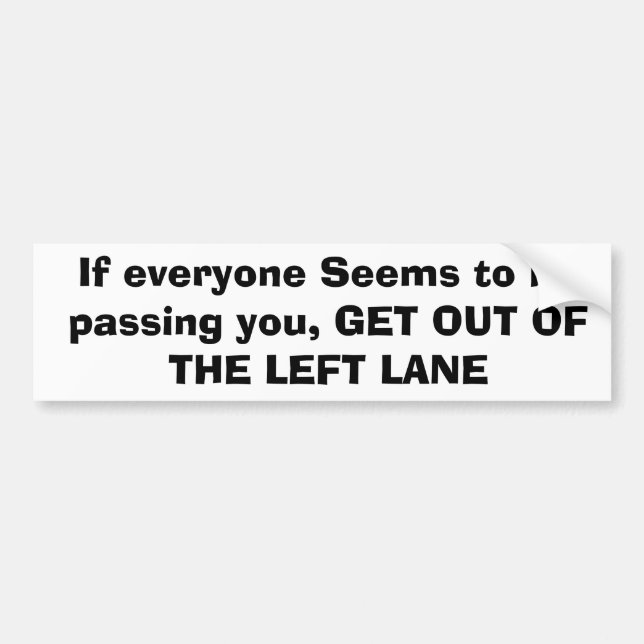 If everyone Seems to be passing you, GET OUT OF... Bumper Sticker (Front)