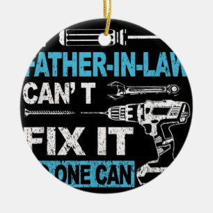 If Father in law Can't Fix It No One Can Funny Ceramic Ornament