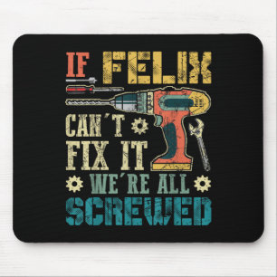 If Felix Can't Fix It We're All Screwed Funny Fath Mouse Pad
