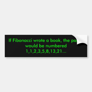If Fibonacci wrote the book, the pages would be... Bumper Sticker