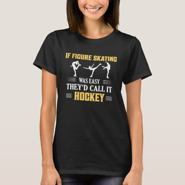 If Figure Skating Was Easy Ice Skater Skate T-Shirt (Front)