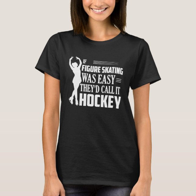 If Figure Skating Was Easy Skate Ice Skater T-Shirt (Front)