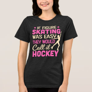 If figure skating was easy they would call it Tri-Blend shirt