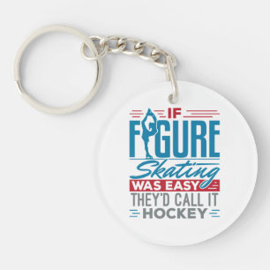If Figure Skating Was Easy They'd Call It Hockey Keychain