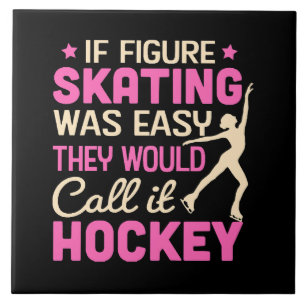If Figure Skating Was They Would Call It Hockey Tile