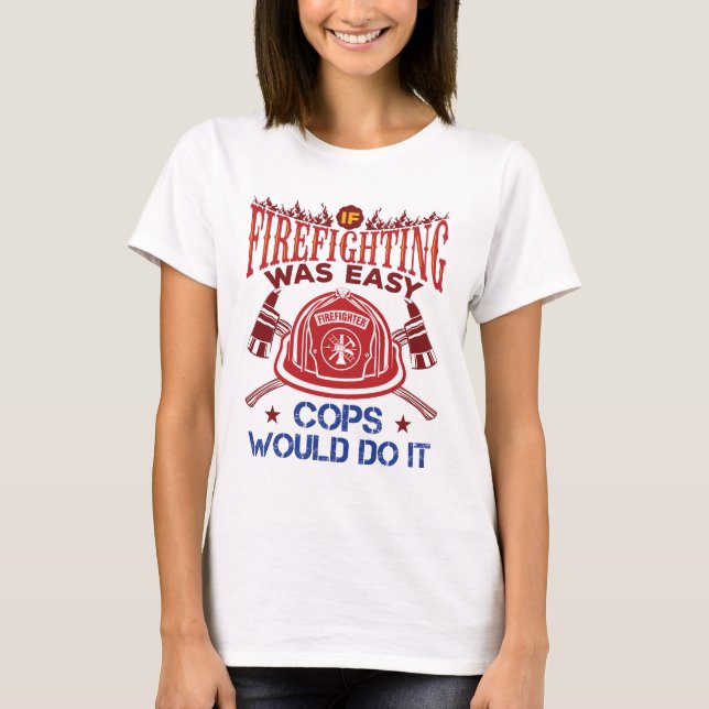 If Firefighting Was Easy Funny Firefighter Fireman T-Shirt (Front)