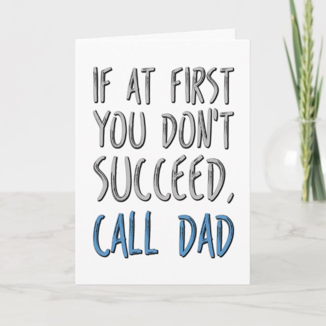 If First You Don't Succeed Call Dad, Father's Day Card (Front)